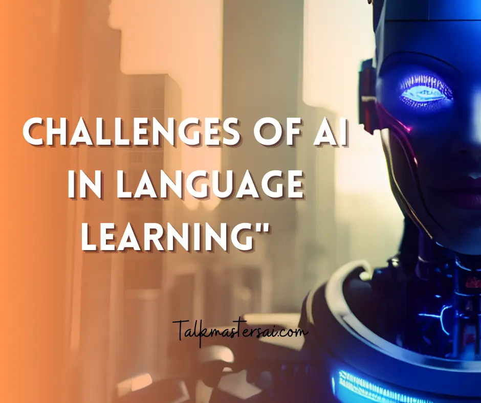 Advantages and Challenges of AI in Language Learning