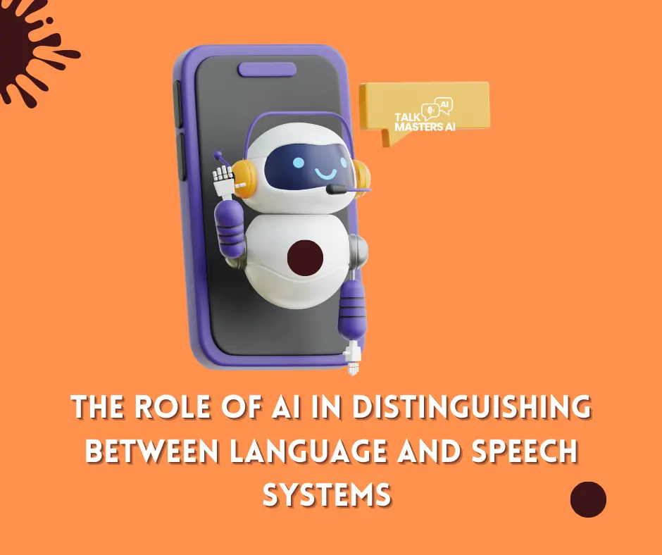 The role of AI in distinguishing between language and speech systems 